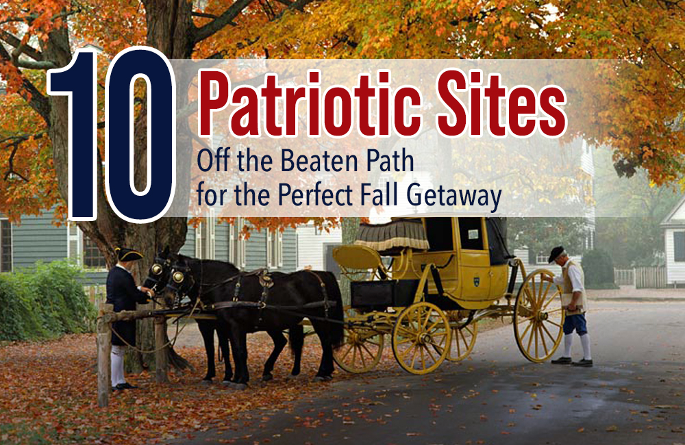 10 Patriotic Sites Off the Beaten Path for the Perfect Fall Getaway - Moms for America Blog